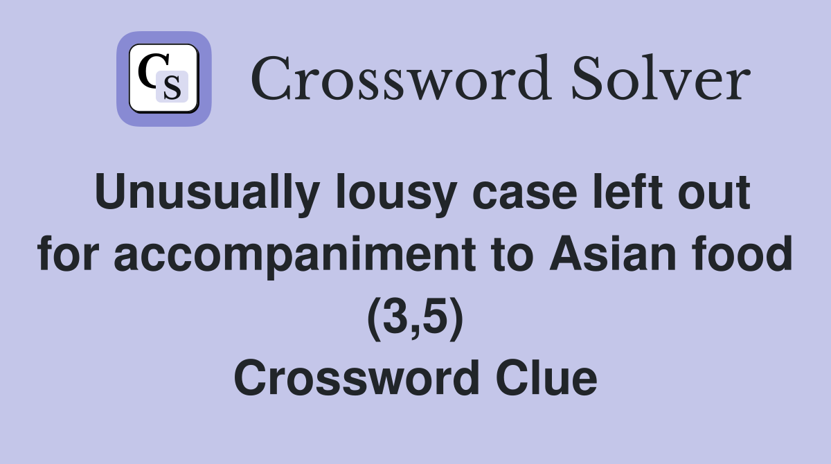 Unusually lousy case left out for to Asian food (3,5) Crossword Clue Answers